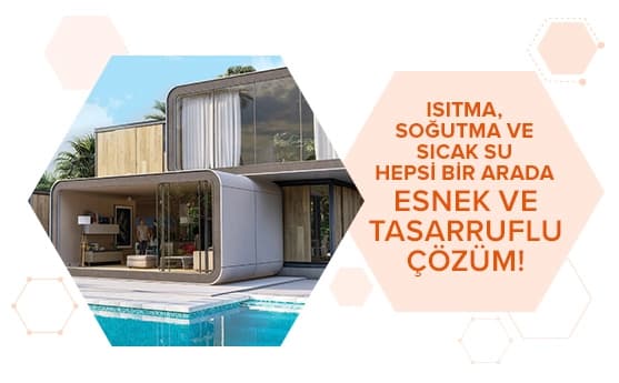 Esnek, tasarruflu ısıtma ve soğutma sistemi, sıcak su, ısıtma ve soğutmayı tek çözümde sunar