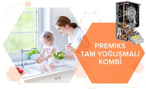 Görselde mutfakta, tezgahta oturan küçük bir kız ve onunla ilgilenen annesi var. Sağda “PREMİKS TAM YOĞUŞMALI KOMBİ” yazıyor