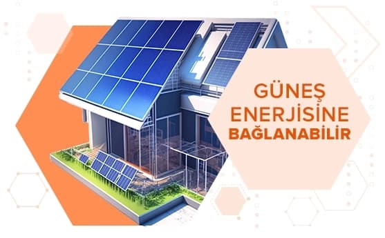 Görselde çatısı güneş panelleriyle kaplı bir ev görülüyor. Sağda “Güneş Enerjisine Bağlanabilir” ifadesi yer alıyor