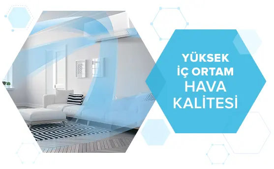Yüksek iç ortam hava kalitesi, ferah ve sağlıklı yaşam alanı sağlar